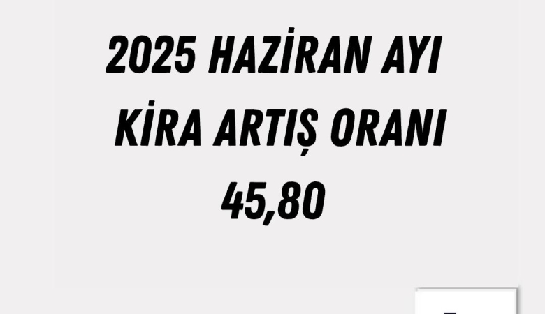 HAZİRAN AYI KİRA ARTIŞ ORANI
